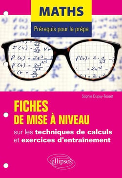 Mathématiques - prérequis pour la prépa - fiches de mise à niveau sur les techniques de calculs et exercices d'entraînement