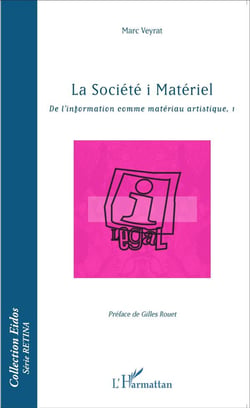 La société i matériel - de l'information comme matériau artistique Tome 1