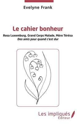 Le cahier bonheur - Rosa Luxembourg, Grand Corps Malade, Mère Térésa, des amis pour quand c'est dur