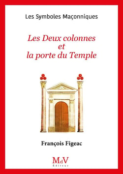 Les symboles maçonniques Tome 12 : Les deux colonnes et la porte du temple