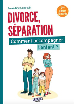 Divorce, séparation : Comment accompagner l'enfant ? (2e édition)