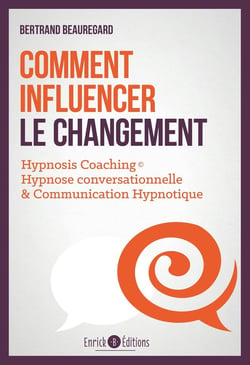 Comment influencer le changement - hypnosis coaching : hypnose conversationnelle & communication hypnotique