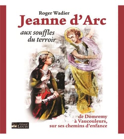 Jeanne d'arc aux souffles du terroir : de domremy à vaucouleurs, sur ses chemins d'enfance