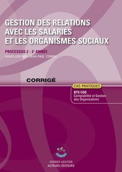 Gestion des relations avec les salariés et les organismes sociaux - corrigé - processus 2 du bts cgo - 2e année - cas pratiques (8e édition)