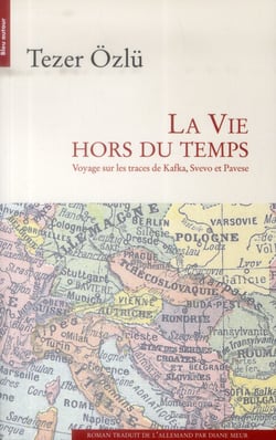 La vie hors du temps - voyage sur les traces de Kafka, Svevo et Pavese