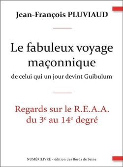 Le fabuleux voyage maconnique de celui qui un jour devint guibulum