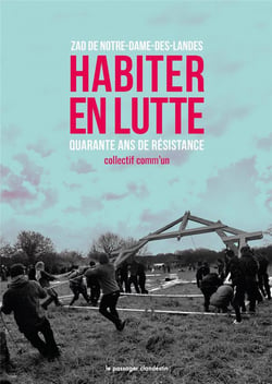 Habiter en lutte - zad de notre-dame-des-landes, quarante ans de résistance
