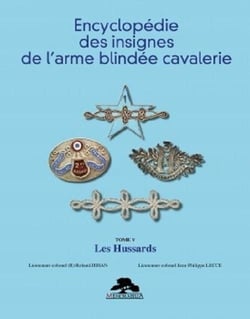 ENCYCLOPEDIE DES INSIGNES DE L'ARME BLINDEE CAVALERIE - TOME V : LES HUSSARDS