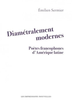 Diamétralement modernes : Poètes francophones d'Amérique latine
