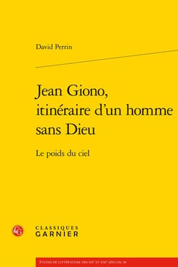 Jean Giono, itinéraire d'un homme sans dieu : le poids du ciel