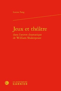 Jeux et théâtre dans l'oeuvre dramatique de william shakespeare