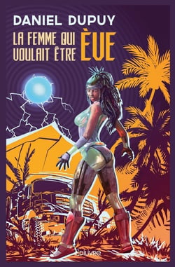 La femme qui voulait être Ève : Roman