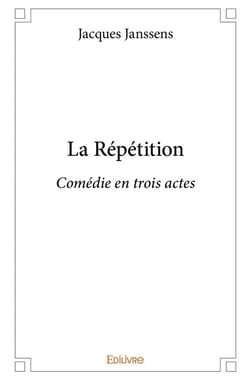 La Répétition : Comédie en trois actes