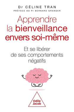 Apprendre la bienveillance envers soi-même : Et se libérer de ses comportements négatifs