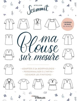 Ma blouse sur mesure : adapter à sa morphologie, personnaliser à l'infini, soigner les finitions