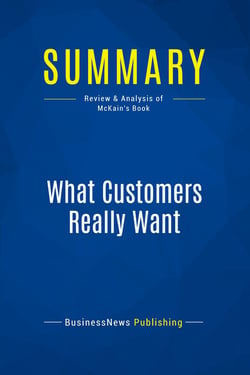 Summary: What Customers Really Want : Review and Analysis of McKain's Book