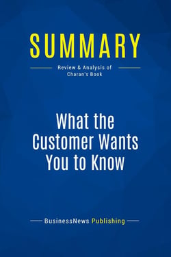 Summary: What the Customer Wants You to Know : Review and Analysis of Charan's Book