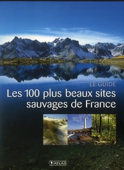 Les 100 plus beaux sites sauvages de france - le guide