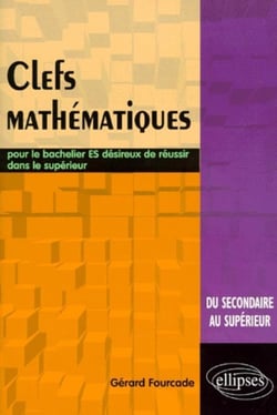 Clés mathématiques - Pour le bachelier ES désireux de réussir dans le supérieur
