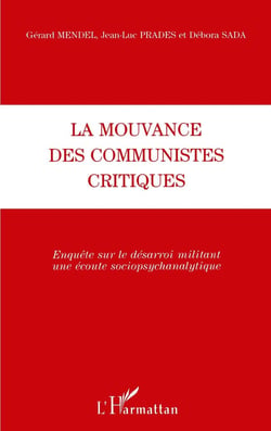 LA MOUVANCE DES COMMUNISTES CRITIQUES : Enquête sur le désarroi militant Une écoute sociopsychanalytique - Une écoute sociopsychanalytique