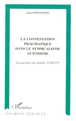 La contestation pragmatique dans le syndicalisme autonome : la question du modèle SUD-PTT
