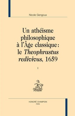Un athéisme philosophique à l'âge classique : le "theophrastus redivivus", 1659