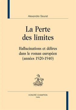 La perte des limites - hallucinations et délires dans le roman européen (années 1920-1940)
