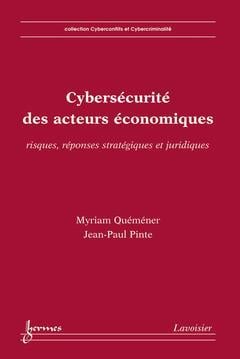Cybersécurité des acteurs économiques : Risques, réponses stratégiques et juridiques