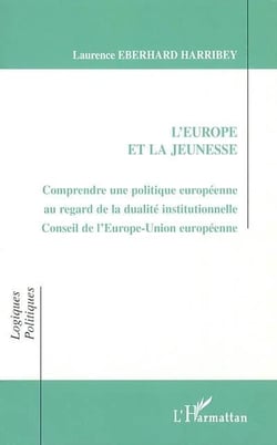 L'EUROPE ET LA JEUNESSE : Comprendre une politique européenne au regard de la dualité institutionnelle Conseil de l'Europe - Union européenne