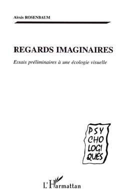 REGARDS IMAGINAIRES : Essais préliminaires à une écologie visuelle