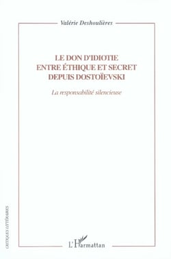 Le don d'idiotie entre éthique et secret depuis dostoïevski - la responsabilité silencieuse