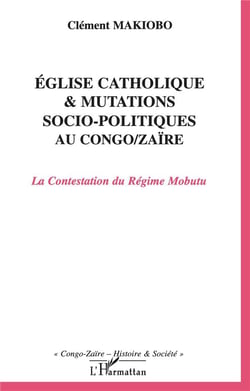 Eglise catholique et mutations socio-politiques au Congo-Zaïre : La Contestation du Régime Mobutu