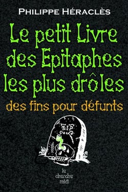 Le petit livre des épitaphes les plus droles - des fins pour défunts
