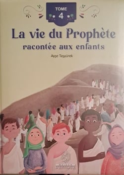 La vie du Prophète racontée aux enfants (Tome 4)