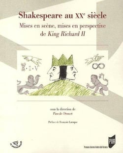 Shakespeare au xx siècle - mises en scène, mises en perspective de king richard ii