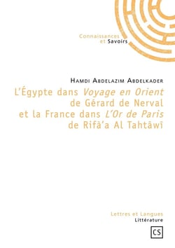 L'Egypte dans Voyage en orient de Gérard de Nerval et la France dans L'or de Paris de Rifà'a Al Tahtâwî