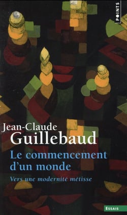 Le commencement d'un monde - vers une modernité métisse
