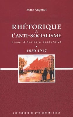 Rhétorique de l'anti-socialisme - essai d'histoire discursive - 1830-1917