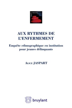 Aux rythmes de l'enfermement - enquête ethnographique en institution pour jeunes délinquants