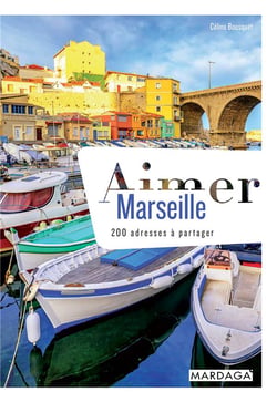 Aimer Marseille - 200 adresses à partager