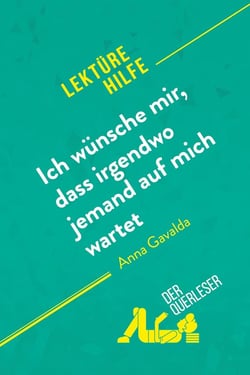 Ich wünsche mir, dass irgendwo jemand auf mich wartet von Anna Gavalda (Lektürehilfe) : Detaillierte Zusammenfassung, Personenanalyse und Interpretation