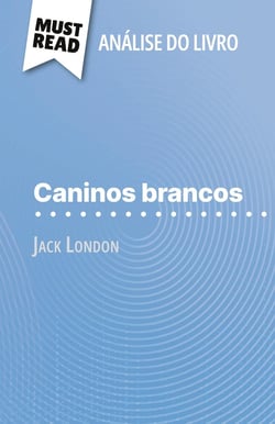 Caninos brancos de Jack London (Analise do livro) : Analise completa e resumo pormenorizado do trabalho