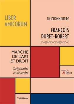 Marché de l'Art et Droit : liber Amicorum François DURET-ROBERT