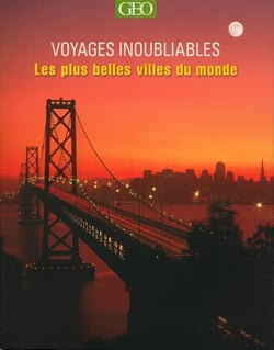 LES PLUS BELLES VILLES DU MONDE : VOYAGES INOUBLIABLES