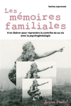 Les mémoires familiales : s'en libérer pour reprendre le contrôle de sa vie avec la psychogénéalogie