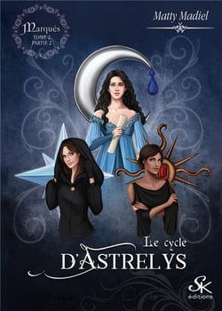 Le cycle d'Astrelys Tome 2 : marqués partie 2