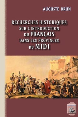 Recherches historiques sur l'introduction du français dans les provinces du midi