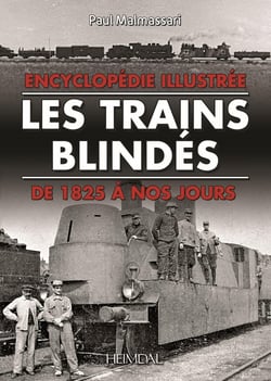Les trains blindés : de 1825 à nos jours : encyclopédie illustrée