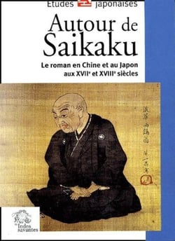 Autour de Saikaku - le roman en Chine et au Japon au XVII et XVIII siècles
