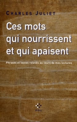 Ces mots qui nourrissent et qui apaisent - phrases et textes relevés au cours de mes lectures